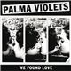 Palma Violets - We Found Love