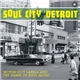 Various - Soul City Detroit - Motor City Labels And The Dawn Of Soul Music