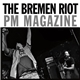 The Bremen Riot - Pm Magazine