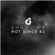 Hot Since 82 - Shadows