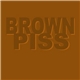 Brown Piss - Brown Piss